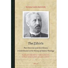 The &#7826;&#257;hir&#299;s: Their Doctrine and Their History. a Contribution to the History of Islamic Theology - Goldziher
