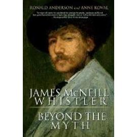 James Mcneill Whistler Beyond the Myth - Ronald Anderson