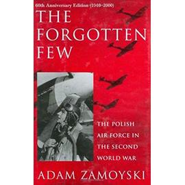 Forgotten Few: Polish Air Force in the Second World War - Adam Zamoyski