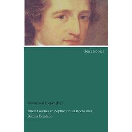 Briefe Goethes an Sophie von La Roche und Bettina Brentano - Gustav Von Loeper