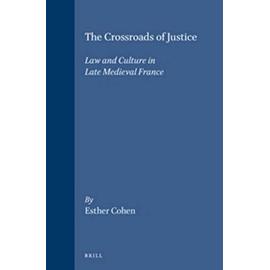 The Crossroads of Justice: Law and Culture in Late Medieval France - Esther Cohen
