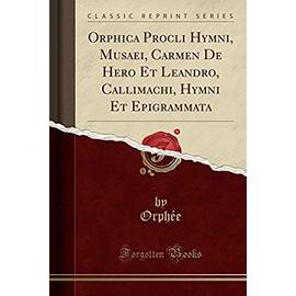 Orphée, O: Orphica Procli Hymni, Musaei, Carmen De Hero Et L