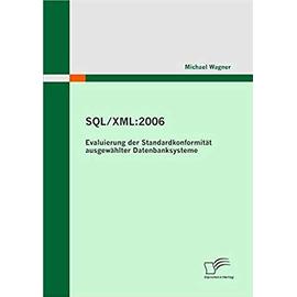 SQL/XML:2006 - Evaluierung der Standardkonformität ausgewählter Datenbanksysteme - Michael Wagner