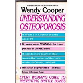 Understanding Osteoporosis: Every Woman's Guide to Preventing Brittle Bones - Wendy Cooper