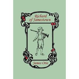 Richard of Jamestown (Yesterday's Classics) - James Otis