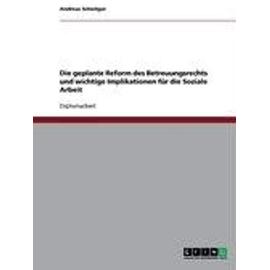 Die geplante Reform des Betreuungsrechts und wichtige Implikationen für die Soziale Arbeit - Andreas Schnitger