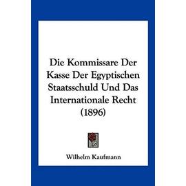 Die Kommissare Der Kasse Der Egyptischen Staatsschuld Und Das Internationale Recht (1896) - Kaufmann, Wilhelm