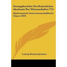 Sitzungsberichte Des Kaiserlichen Akademie Der Wissenschaften V35: Mathematisch-Naturwissenschaftlische Classe (1859) - Jeitteles, Ludwig Heinrich