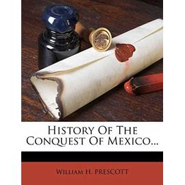 History of the Conquest of Mexico... - Prescott, William H