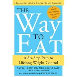 The Way to Eat: A Six-Step Path to Lifelong Weight Control - David Katz
