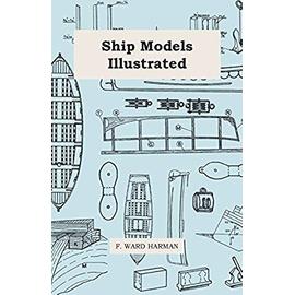 Ship Models Illustrated - F. Ward Harman