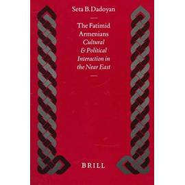 The Fatimid Armenians: Cultural and Political Interaction in the Near East - Seta Dadoyan