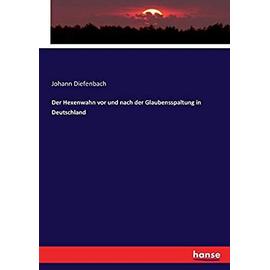 Der Hexenwahn vor und nach der Glaubensspaltung in Deutschland - Johann Diefenbach