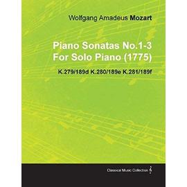 Piano Sonatas No.1-3 by Wolfgang Amadeus Mozart for Solo Piano (1775) K.279/189d K.280/189e K.281/189f - Wolfgang Amadeus Mozart