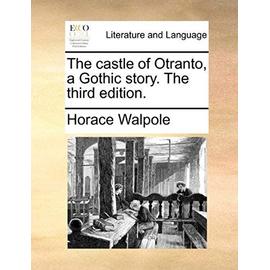 The Castle of Otranto, a Gothic Story. the Third Edition - Horace Walpole