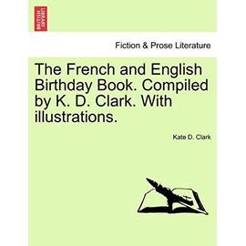 The French and English Birthday Book. Compiled by K. D. Clark. with Illustrations. - Clark, Kate D