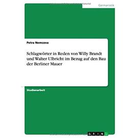 Schlagwörter in Reden von Willy Brandt und Walter Ulbricht im Bezug auf den Bau der Berliner Mauer - Petra Nemcova