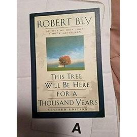 This Tree Will Be Here for a Thousand Years - Robert Bly