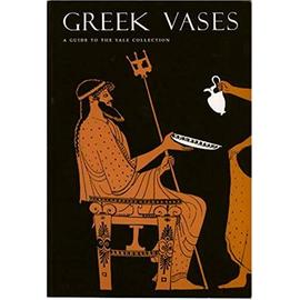 Greek Vases: A Guide to the Yale Collection - Matheson, Susan B.