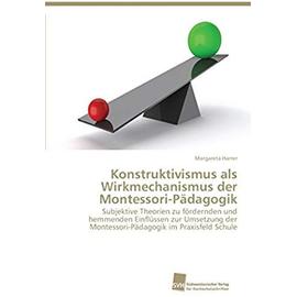 Konstruktivismus als Wirkmechanismus der Montessori-Pädagogik - Margareta Harrer