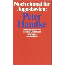 Noch einmal für Jugoslawien: Peter Handke - Thomas Deichmann