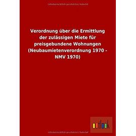 Verordnung über die Ermittlung der zulässigen Miete für preisgebundene Wohnungen (Neubaumietenverordnung 1970 - NMV 1970) - Ohne Autor