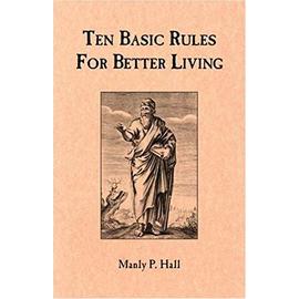 Ten Basic Rules for Better Living - Manly P. Hall