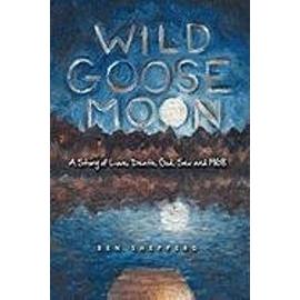 Wild Goose Moon: A Story of Love, Death, God, Sex and 1968 - Shepperd, Ben