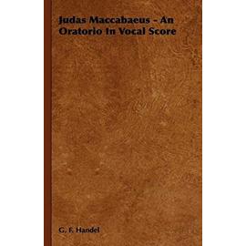 Judas Maccabaeus - An Oratorio In Vocal Score - Georg Friedrich Haendel