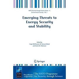 Emerging Threats to Energy Security and Stability: Proceedings of the NATO Advanced Research Workshop on Emerging Threats to Energy Security and Stabi - Collectif