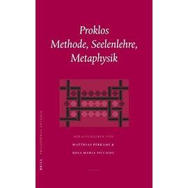 Proklos. Methode, Seelenlehre, Metaphysik: Akten Der Konferenz in Jena Am 18.-20. September 2003 - Matthias Perkams