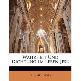 Wahrheit Und Dichtung Im Leben Jesu - Mehlhorn, Paul