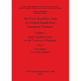 The First Neolithic Sites in Central/South-East European Transect, Volume I - Yavor Boyadzhiev