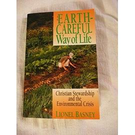 An Earth-Careful Way of Life: Christian Stewardship and the Environmental Crisis - Basney, Lionel