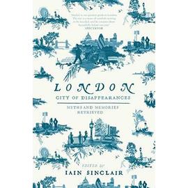 London: City of Disappearances - Sinclair, Iain