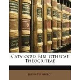 Catalogus Bibliothecae Theocriteae - Petzholdt, Julius