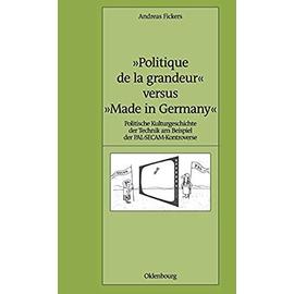 Politique de la grandeur" versus "Made in Germany - Andreas Fickers