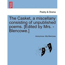 The Casket, a Miscellany Consisting of Unpublished Poems. [Edited by Mrs. - Blencowe.] - Blencowe, Mrs
