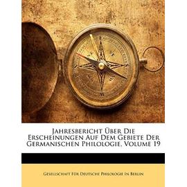Jahresbericht UEber Die Erscheinungen Auf Dem Gebiete Der Germanischen Philologie, Volume 19 - Gesellschaft Fur Deutsche Philologie In