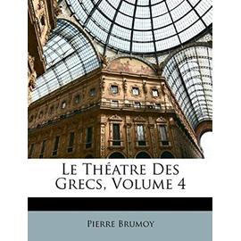 Le Theatre Des Grecs, Volume 4 - Brumoy, Pierre