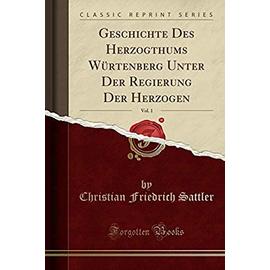 Sattler, C: Geschichte Des Herzogthums Würtenberg Unter Der