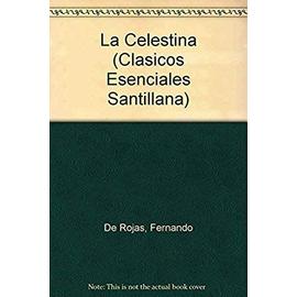 LA Celestina (Clasicos Esenciales Santillana) - De Rojas, Fernando