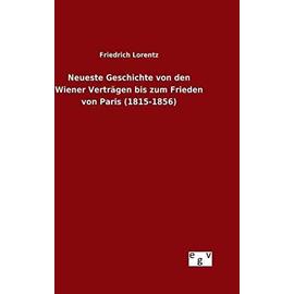 Neueste Geschichte von den Wiener Verträgen bis zum Frieden von Paris (1815-1856) - Friedrich Lorentz