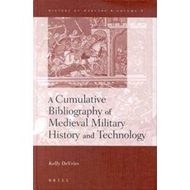 A Cumulative Bibliography of Medieval Military History and Technology - Kelly Devries