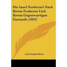 Die Insel Nordernei Nach Ihrem Fruheren Und Ihrem Gegenwartigen Zustande (1853) - Reins, Carl Gerhard