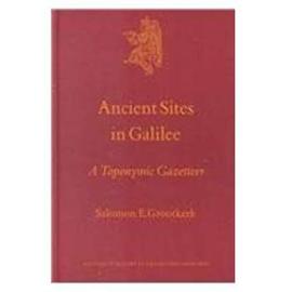 Culture and History of the Ancient Near East, Ancient Sites in Galilee: A Toponymic Gazetteer - Salomon E. Grootkerk