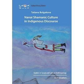 Nanai Shamanic Culture in Indigenous Discourse - Tatiana Bulgakova