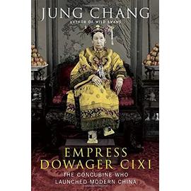 Empress Dowager Cixi: The Concubine Who Launched Modern China - Jung Chang