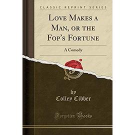 Cibber, C: Love Makes a Man, or the Fop's Fortune