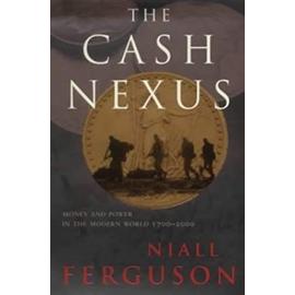 The Cash Nexus: Money And Power in the Modern World, 1700-2000 (Allen Lane History) - Ferguson, Niall